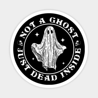 Not A Ghost Just Dead Inside Halloween Ghost Vintage Magnet